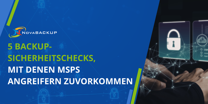 5 Backup-Sicherheitschecks, mit denen MSPs Angreifern zuvorkommen