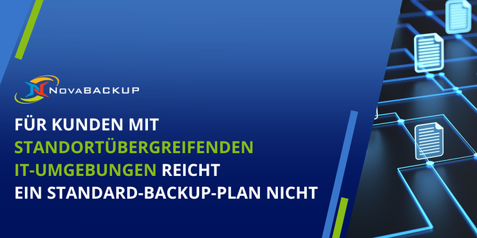 Für Kunden mit standortübergreifenden IT-Umgebungen reicht ein Standard-Backup-Plan nicht aus
