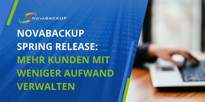 NovaBACKUP Spring Release: Mehr Kunden mit weniger Aufwand verwalten