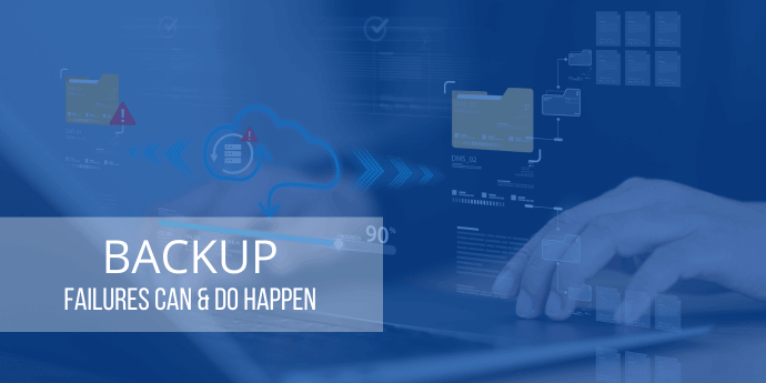 Backup Failures Happen Every Day