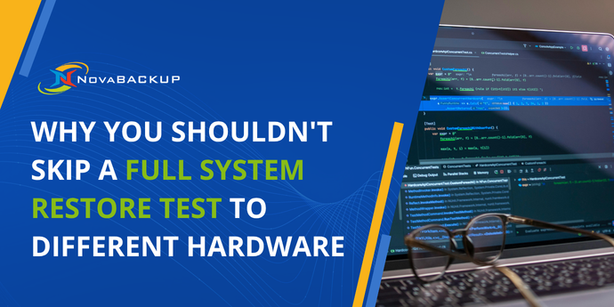 Why You Shouldn't Skip a Full System Restore Test to Different Hardware